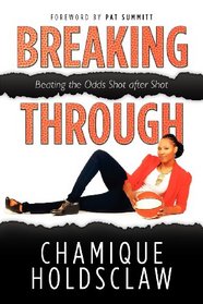 Breaking Through: Beating The Odds Shot after Shot (Volume 1)