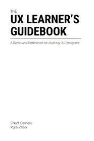 The UX Learner's Guidebook: A Ramp and Reference for Aspiring UX Designers