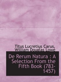 De Rerum Natura : A Selection From the Fifth Book (783-1457) (Latin Edition)