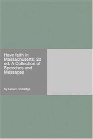 Have faith in Massachusetts; 2d ed. A Collection of Speeches and Messages