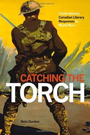Catching the Torch: Contemporary Canadian Literary Responses to World War I