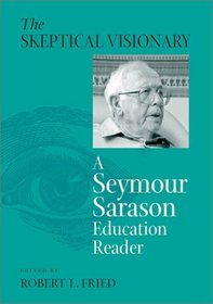 The Skeptical Visionary: A Seymour Sarason Educational Reader