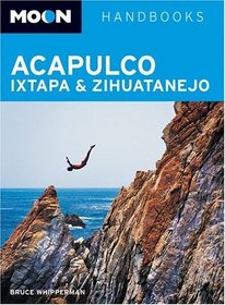 Moon Acapulco, Ixtapa, and Zihuatanejo (Moon Handbooks)