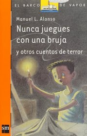 Nunca juegues con una bruja (El Barco De Vapor: Serie Naranja/ the Steamboat: Orange Series) (Spanish Edition)