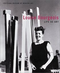 Louise Bourgeois: Life as Art