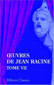 Euvres de Jean Racine: Tome 7. Lettres (French Edition)