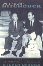Writing with Hitchcock : The Collaboration of Alfred Hitchcock and John Michael Hayes