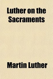 Luther on the Sacraments