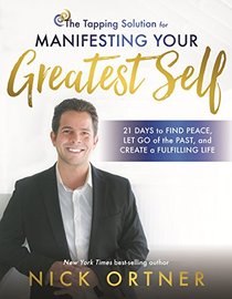 The Tapping Solution for Manifesting Your Greatest Self: 21 Days to Releasing Self-Doubt, Cultivating Inner Peace, and Creating a Life You Love