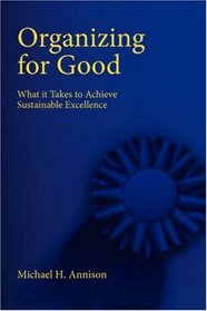 Organizing for Good: What It Takes to Achieve Sustainable Excellence