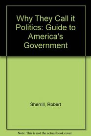 Why they call it politics;: A guide to America's government