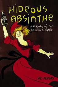 Hideous Absinthe: A History of the Devil in a Bottle