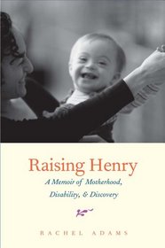 Raising Henry: A Memoir of Motherhood, Disability, and Discovery