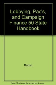 Lobbying, Pac's, and Campaign Finance 50 State Handbook