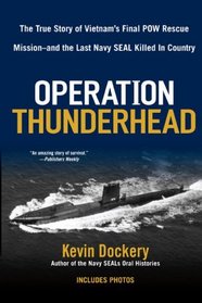 Operation Thunderhead: The True Story of Vietnam's Final POW Rescue Mission--and the last Navy Seal Killed in Country