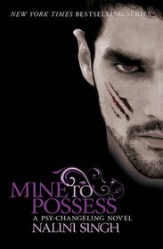 Mine to Possess. by Nalini Singh (Psy-changeling Series)