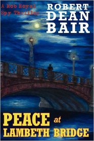 Peace at Lambeth Bridge: A Rob Royal Spy Thriller