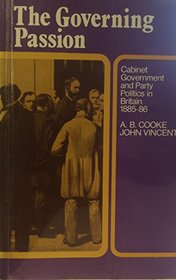 Governing Passion: Cabinet Government and Party Politics in Britain, 1885-86