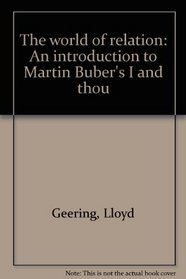The world of relation: An introduction to Martin Buber's I and thou