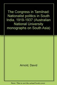 The Congress in Tamilnad: Nationalist politics in South India, 1919-1937 (Australian National University monographs on South Asia)