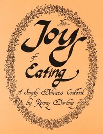 The Joy of Eating: A Simply Delicious Cookbook