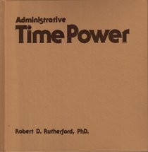 Administrative time power: Meeting the time challenge of the busy secretary/staff assistant/manager team