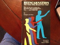 Reincarnation, the same old, brand new you!: How we can set a course for better life experiences--now--and forever!