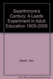 Swarthmore's Century: A Leeds Experiment in Adult Education 1909-2009