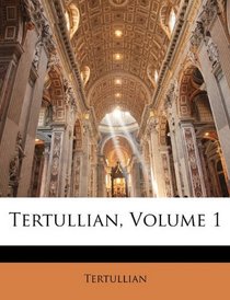 Tertullian, Volume 1