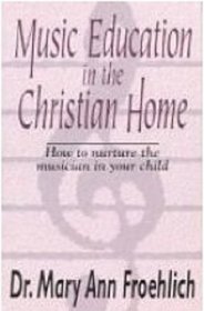 Music Education in the Christian Home: The Complete Guide
