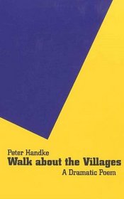 Walk About the Villages: A Dramatic Poem (Studies in Austrian Literature, Culture, and Thought. Translation Series)