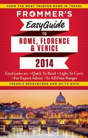 Frommer's EasyGuide to Rome, Florence and Venice  2014 (Easy Guides)