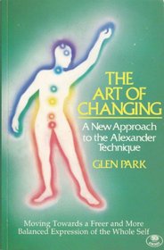 The Art of Changing : A New Approach to the Alexander Technique