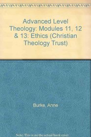 Advanced Level Theology: Modules 11, 12 & 13: Ethics (Christian Theology Trust)