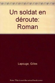 Un Soldat en deroute: Roman (French Edition)