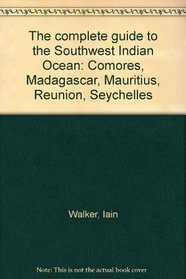 The complete guide to the Southwest Indian Ocean: Comores, Madagascar, Mauritius, Reunion, Seychelles