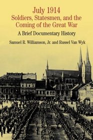 July 1914: Soldiers, Statesmen and the Coming of the Great War