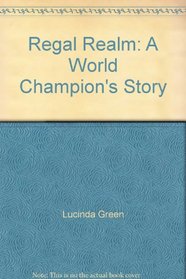 Regal Realm: A World Champion's Story