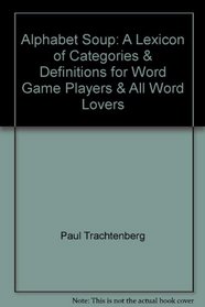 Alphabet Soup: A Lexicon of Categories & Definitions for Word Game Players & All Word Lovers