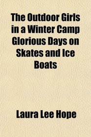 The Outdoor Girls in a Winter Camp Glorious Days on Skates and Ice Boats