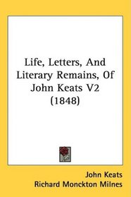 Life, Letters, And Literary Remains, Of John Keats V2 (1848)