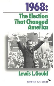 1968: The Election That Changed America (The American Ways)