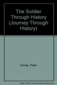 The Soldier Through History (Journey Through History)
