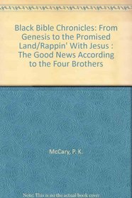 Black Bible Chronicles: From Genesis to the Promised Land/Rappin' With Jesus : The Good News According to the Four Brothers