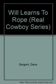 Will Learns To Rope (Real Cowboy Series)