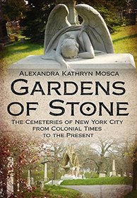 Gardens of Stone: The Cemeteries of New York from Colonial Times to the Present (America Through Time)