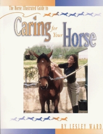 The Horse Illustrated Guide to Caring for Your Horse (Horse Illustrated Guides)