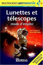 Lunettes et tlescopes : Mode d'emploi, nouvelle dition