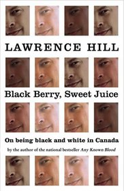 Black Berry, Sweet Juice: On Being Black and White in Canada