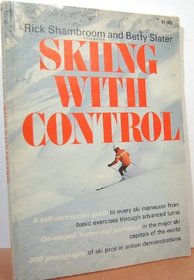 Skiing With Control; a Self-Instruction Guide to Techniques and Equipment Developed, Tested, and Perfected Throughout the Major Skiing Countries of